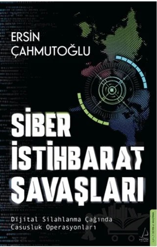 Siber İstihbarat Savaşları Dijital Silahlanma Çağında Casusluk Operasyonları – Ersin Çahmutoğlu – Destek Yayınları kitap kapağı