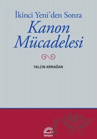 İkinci Yeni'den Sonra - Kanon Mücadelesi – Yalçın Armağan – İletişim Yayınevi kitap kapağı