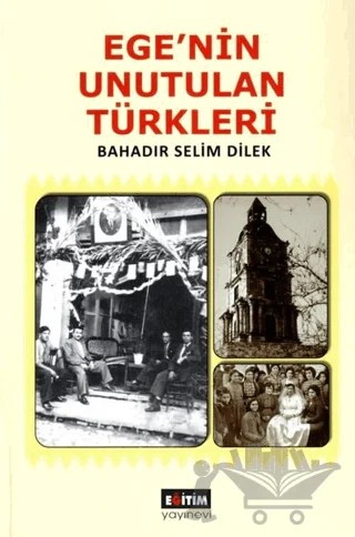 Ege’nin Unutulan Türkleri – Bahadır Selim Direk – Eğitim Yayınevi - Bilimsel Eserler kitap kapağı