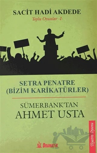 Toplu Oyunlar 1: Setra Penatre (Bizim Karikatürler) - Sümerbank'tan Ahmet Usta – Sacit Hadi Akdede – Dramatik Yayınları kitap kapağı