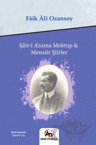 Şair-i Azama Mektup - Mensur Şiirler – Faik Ali Ozansoy – Akademi Titiz Yayınları kitap kapağı
