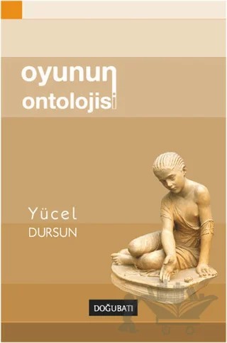 Oyunun Ontolojisi – Yücel Dursun – Doğu Batı Yayınları kitap kapağı