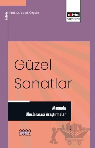 Güzel Sanatlar Alanında Uluslararası Araştırmalar – Kolektif – Eğitim Yayınevi - Bilimsel Eserler kitap kapağı