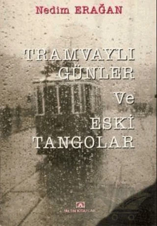 Tramvaylı Günler Eski Tangolar – Nedim Erağan – Altın Kitaplar kitap kapağı