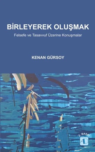 BİRLEYEREK OLUŞMAK / Felsefe ve Tasavvuf Üzerine Konuşmalar – Kenan Gürsoy – Aktif Düşünce Yayınları kitap kapağı