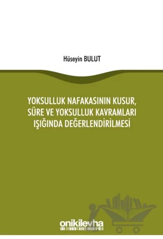 Yoksulluk Nafakasının Kusur, Süre ve Yoksulluk Kavramları Işığında Değerlendirilmesi – Hüseyin Bulut – On İki Levha Yayınları kitap kapağı