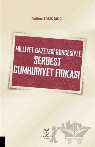 Milliyet Gazetesi Güncesiyle Serbest Cumhuriyet Fırkası – Fadime Tosik Dinç – Akademisyen Kitabevi kitap kapağı