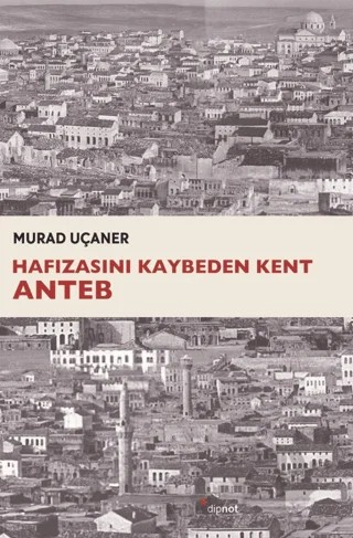 Hafızasını Kaybeden Kent Anteb – Murad Uçaner – Dipnot Yayınları kitap kapağı