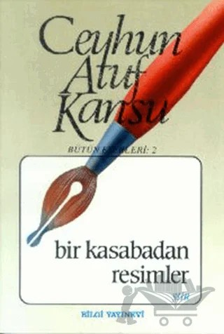 Bir Kasabadan Resimler – Ceyhun Atuf Kansu – Bilgi Yayınevi kitap kapağı
