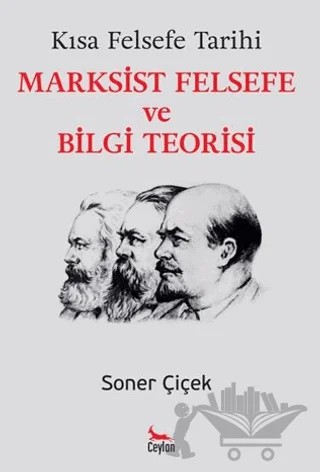 Kısa Felsefe Tarihi - Marksist Felsefe ve Bilgi Teorisi – Soner Çiçek – Ceylan Yayınları kitap kapağı