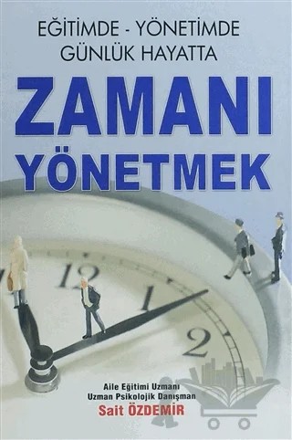 Eğitimde Yönetimde Günlük Hayatta Zamanı Yönetmek – Sait Özdemir – Yazarın Kendi Yayını - Sait Özdemir kitap kapağı