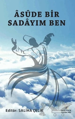 Asude Bir Sadayım Ben – Saliha Çelik – Akıl Fikir Yayınları kitap kapağı