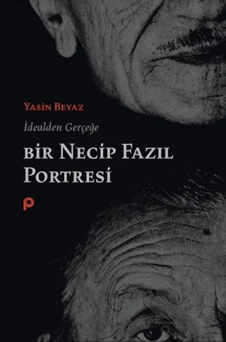 İdealden Gerçeğe Bir Necip Fazıl Portresi – Yasin Beyaz – Pınar Yayınları kitap kapağı