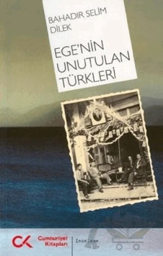 Ege’nin Unutulan Türkleri – Bahadır Selim Dilek – Cumhuriyet Kitapları kitap kapağı