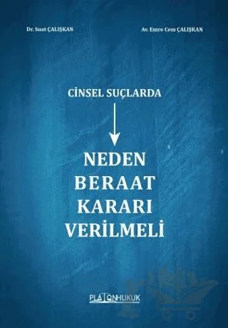 Cinsel Suçlarda Neden Beraat Kararı Verilmeli – Emre Cem Çalışkan, Suat Çalışkan – Platon Hukuk kitap kapağı