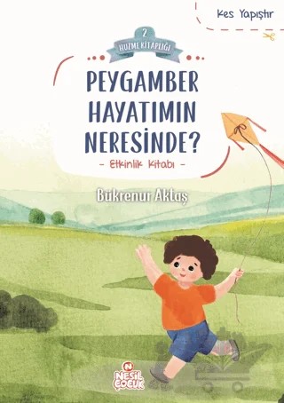 Peygamber Hayatımın Neresinde? – Bükrenur Aktaş – Nesil Çocuk Yayınları kitap kapağı
