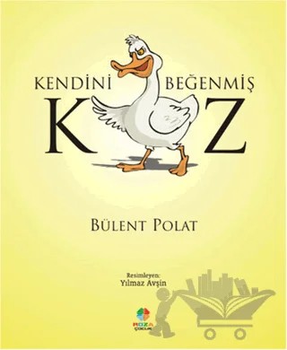 Kendini Beğenmiş Kaz – Bülent Polat – Roza Çocuk Yayınları kitap kapağı