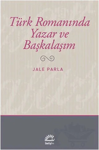 Türk Romanında Yazar ve Başkalaşım – Jale Parla – İletişim Yayınevi kitap kapağı
