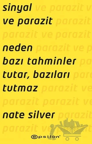 Sinyal ve Parazit: Neden Bazı Tahminler Tutar, Bazıları Tutmaz – Nate Silver – Epsilon Yayınevi kitap kapağı