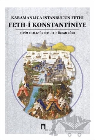 Karamanlıca İstanbul’un Fethi Feth-i Konstantiniye – Elif Özcan Uğur, Sevim Yılmaz Önder – Dergah Yayınları kitap kapağı