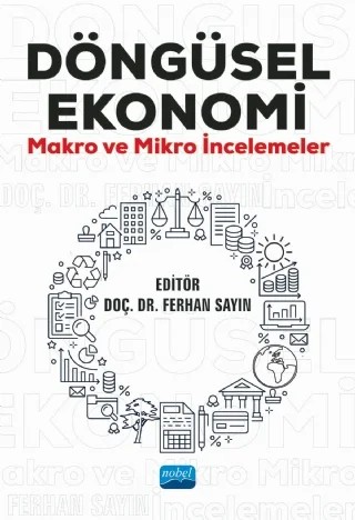 DÖNGÜSEL EKONOMİ Makro ve Mikro İncelemeler – Ali Uğur Öztürk, Burak Hergüner, Burcu Gediz Oral, Burcu Güvenek, Ceyda Ünal, Dilan Çankal, Doğan Uysal, Erdal Şen, Ethem Duygulu, Faik Bilgili, Fatma Mesutgil, Ferhan Sayın, Gökhan Kaplan, Gülçin Güreşçi, Hüseyin Tuna, Kerim Özgün Bolak, Kumru Türköz, Mustafa Bilik, Mücahide Küçüksucu, Nour El Hoda – Nobel Akademik Yayıncılık kitap kapağı