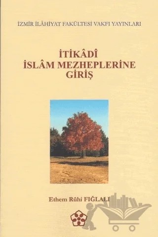 İtikadi İslam Mezheplerine Giriş – Ethem Ruhi Fığlalı – İzmir İlahiyat Fakültesi Vakfı Yayınları kitap kapağı