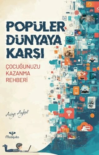 Popüler Dünyaya Karşı - Çocuğunuzu Kazanma Rehberi – Asiye Aykut – Mosquito Yayınları kitap kapağı