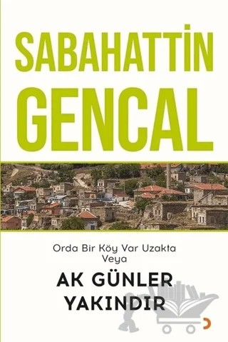 Orda Bir Köy Var Uzakta Veya Ak Günler Yakındır – Sabahattin Gencal – Cinius Yayınları kitap kapağı