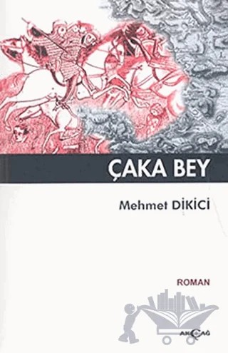 Çaka Bey – Mehmet Dikici – Akçağ Yayınları kitap kapağı