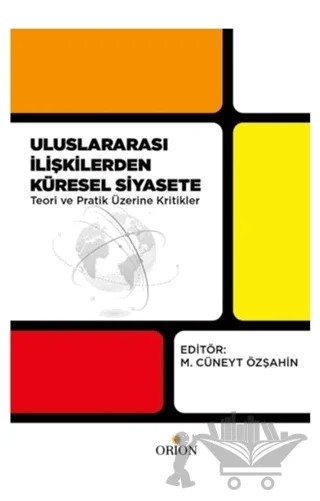 Uluslararası İlişkilerden Küresel Siyasete Teori ve Pratik Üzerine Kritikler – M. Cüneyt Özşahin – Orion Kitabevi kitap kapağı
