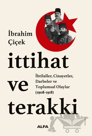 İttihat ve Terakki – İbrahim Çiçek – Alfa Yayınları kitap kapağı