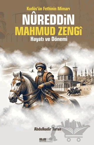 Kudüs'ün Fethinin Mimarı Nureddin Mahmud Zengi Hayatı ve Dönemi – Abdülkadir Turan – Siyer Yayınları kitap kapağı