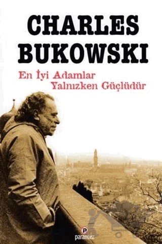 En iyi Adamlar Yalnızken Güçlüdür – Charles Bukowski – Parantez Yayınları kitap kapağı