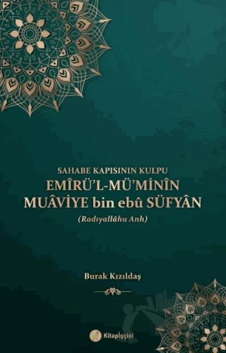 Emirül Müminin Muaviye Bin Ebu Süfyan – Burak Kızıldaş – Kitap Kalbi Yayıncılık kitap kapağı