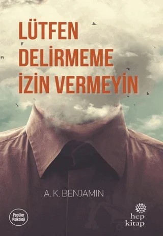 Lütfen Delirmeme İzin Vermeyin – A. K. Benjamin – Hep Kitap kitap kapağı