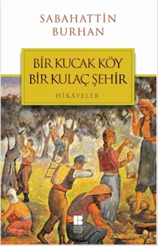 Bir Kucak Köy Bir Kulaç Şehir – Sabahattin Burhan – Bilge Kültür Sanat kitap kapağı