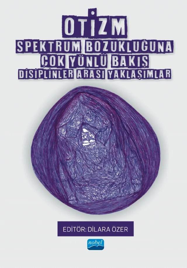 OTİZM SPEKTRUM BOZUKLUĞUNA ÇOK YÖNLÜ BAKIŞ - Disiplinler Arası Yaklaşımlar – Aymen Balıkçı, Ayşe Firdevs Aracıkül Balıkçı, Ayşe Hümeyra İslamoğlu, Ayşe Tuba Ceyhun, Binyamin Birkan, Büşra Ceren Coşkun, Büşra Süngü, Cansu Korkmaz, Dilara Özer, Ergin Güngör, Gülsüm Hatipoğlu Özcan, Izgi Miray Demirbağ, Kerim Münir, Meltem Yılmaz, Nevin Eracar, Orçun Berrakçay, Parin Yakupyan – Nobel Akademik Yayıncılık kitap kapağı