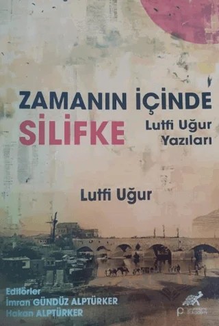 Zamanın İçinde Silifke Lütfi Ugur Yazıları – İmran Gündüz Alptürker, Hakan Alptürker – Paradigma Akademi Yayınları kitap kapağı