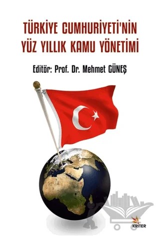 Türkiye Cumhuriyeti’nin Yüz Yıllık Kamu Yönetimi – Mehmet Güneş – Kriter Yayınları kitap kapağı