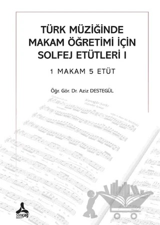 Türk Müziğinde Makam Öğretimi İçin Solfej Etütleri I – Aziz Destegül – Sonçağ Yayınları kitap kapağı
