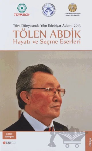 Türk Dünyasında Yılın Edebiyat Adamı 2013 / Tölen Abdik Hayatı ve Seçme Eserleri – Tölen Abdik – Bengü Yayınları kitap kapağı