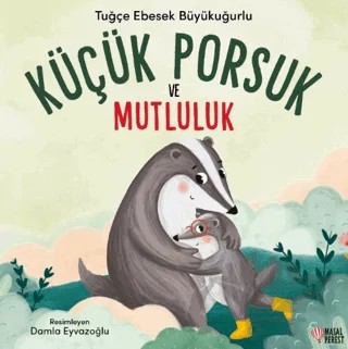 Küçük Porsuk ve Mutluluk – Tuğçe Ebesek Büyükuğurlu – Masalperest kitap kapağı