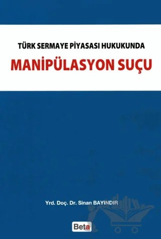 Türk Sermaye Piyasası Hukukunda Manipülasyon Suçu – Sinan Bayındır – Beta Yayınevi kitap kapağı