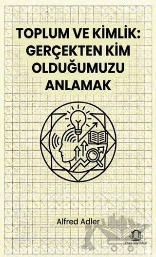 Toplum ve Kimlik Gerçekten Kim Olduğumuzu Anlamak – Alfred Adler – Eyce Yayınları kitap kapağı