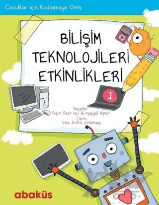 Çocuklar İçin Kodlamaya Giriş - Bilişim Teknolojileri Etkinlikleri 1 – Ayşegül Ayhan, Yeşim Özen Açıl – Abaküs Kitap kitap kapağı