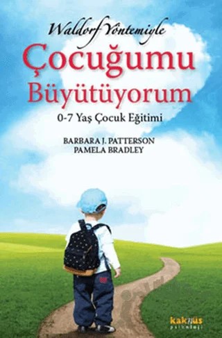 Waldorf Yöntemiyle Çocuğumu Büyütüyorum – Barbara J. Patterson, Pamela Bradley – Kaknüs Yayınları kitap kapağı