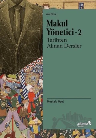 Makul Yönetici 2 - Tarihten Alınan Dersler – Mustafa Özel – Albaraka Yayınları kitap kapağı