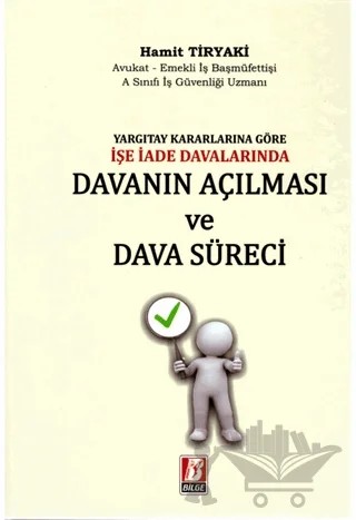 Yargıtay Kararlarına Göre İşe İade Davalarında Davanın Açılması ve Dava Süreci – Hamit Tiryaki – Bilge Yayınevi kitap kapağı