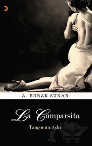 La Cumparsita - Tangonun Aşkı – A. Burak Sunar – Cinius Yayınları kitap kapağı
