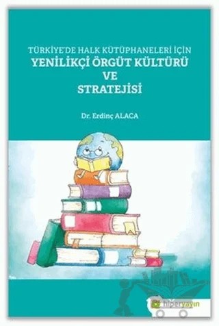Türkiye’de Halk Kütüphaneleri İçin Yenilikçi Örgüt Kültürü ve Stratejisi – Erdinç Alaca – Hiperlink Yayınları kitap kapağı